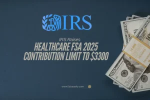 IRS Raises Healthcare FSA 2025 Contribution Limit to $3300