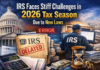 IRS faces stiff challenges in 2026 tax season due to new laws IRS faces stiff challenges in 2026 tax season due to new laws